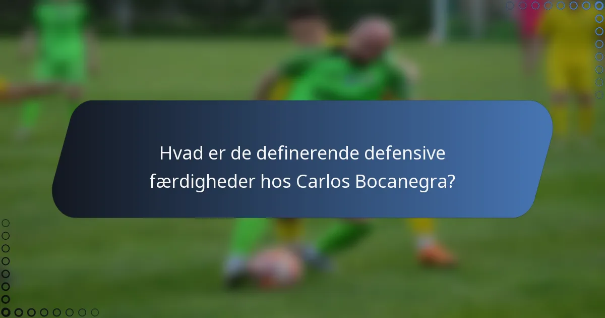 Hvad er de definerende defensive færdigheder hos Carlos Bocanegra?