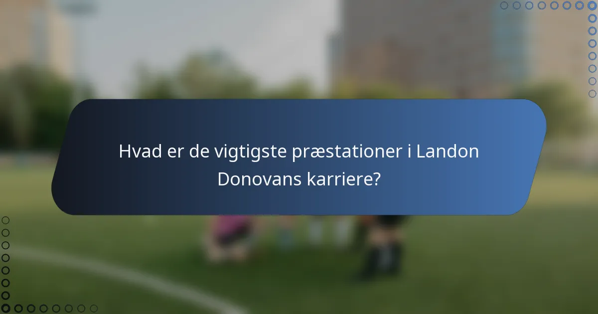 Hvad er de vigtigste præstationer i Landon Donovans karriere?