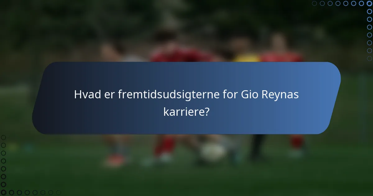 Hvad er fremtidsudsigterne for Gio Reynas karriere?