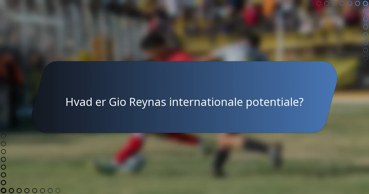 Hvad er Gio Reynas internationale potentiale?