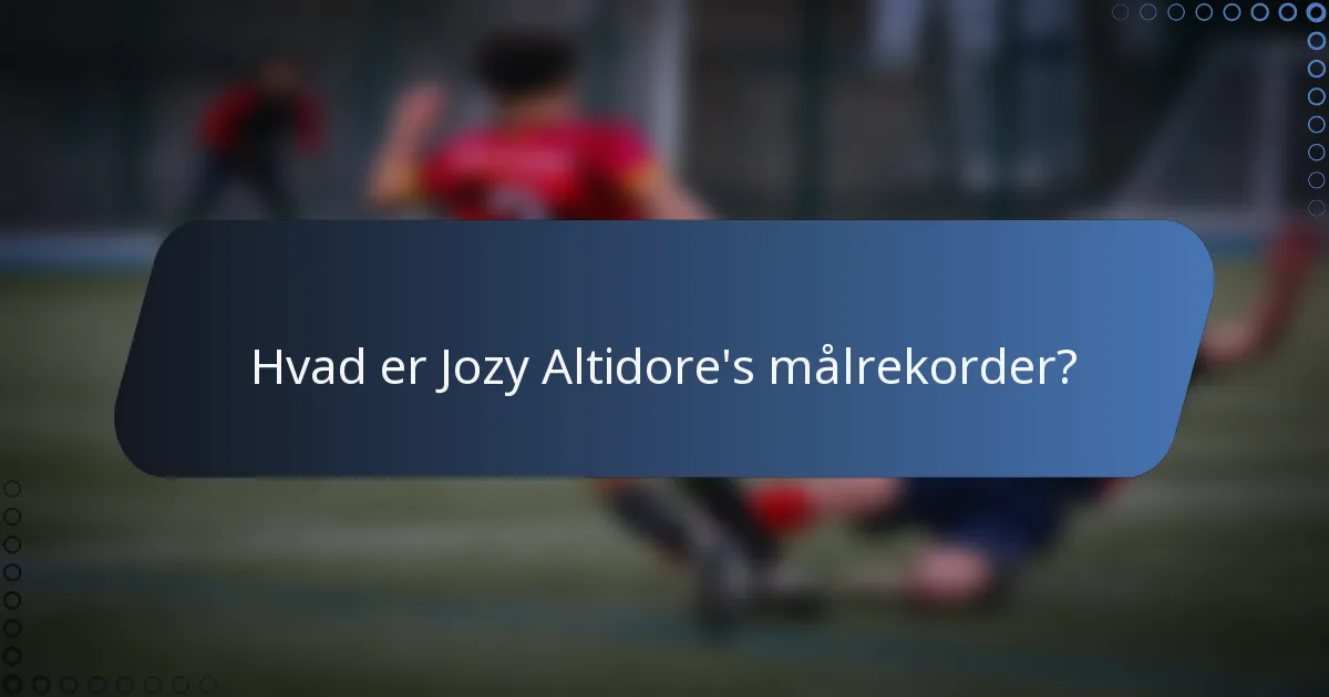 Hvad er Jozy Altidore's målrekorder?
