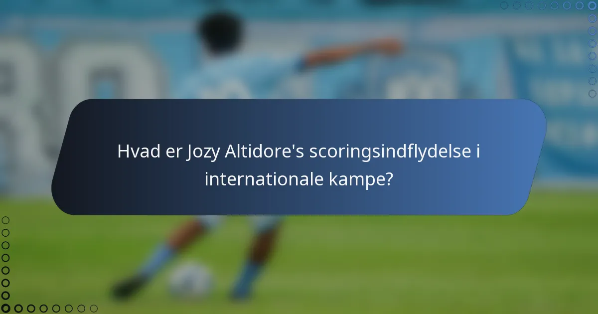 Hvad er Jozy Altidore's scoringsindflydelse i internationale kampe?