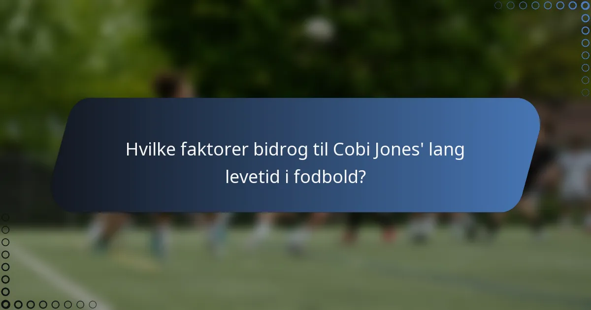Hvilke faktorer bidrog til Cobi Jones' lang levetid i fodbold?