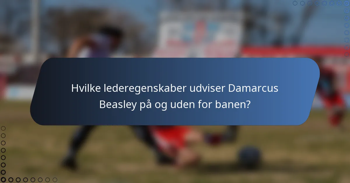 Hvilke lederegenskaber udviser Damarcus Beasley på og uden for banen?