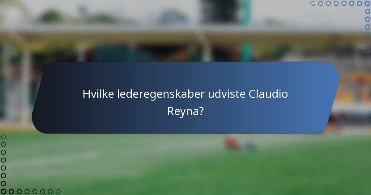 Hvilke lederegenskaber udviste Claudio Reyna?