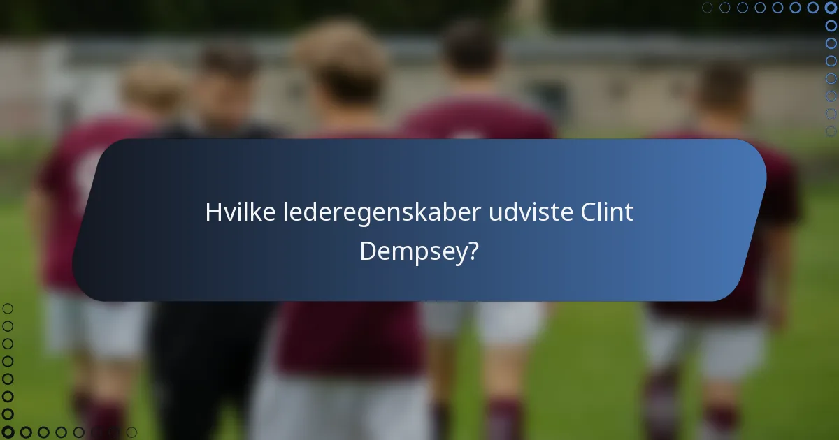 Hvilke lederegenskaber udviste Clint Dempsey?
