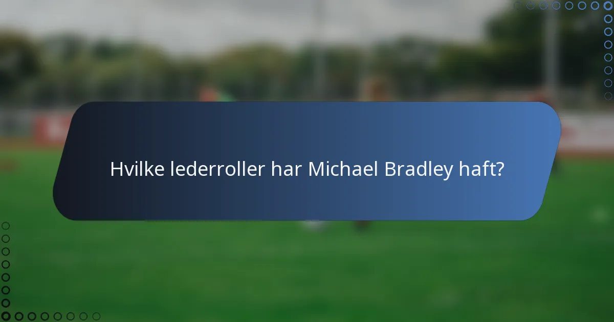 Hvilke lederroller har Michael Bradley haft?
