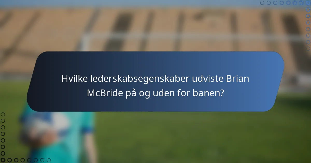 Hvilke lederskabsegenskaber udviste Brian McBride på og uden for banen?