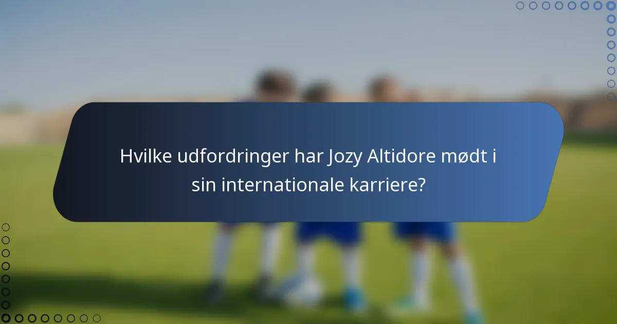 Hvilke udfordringer har Jozy Altidore mødt i sin internationale karriere?