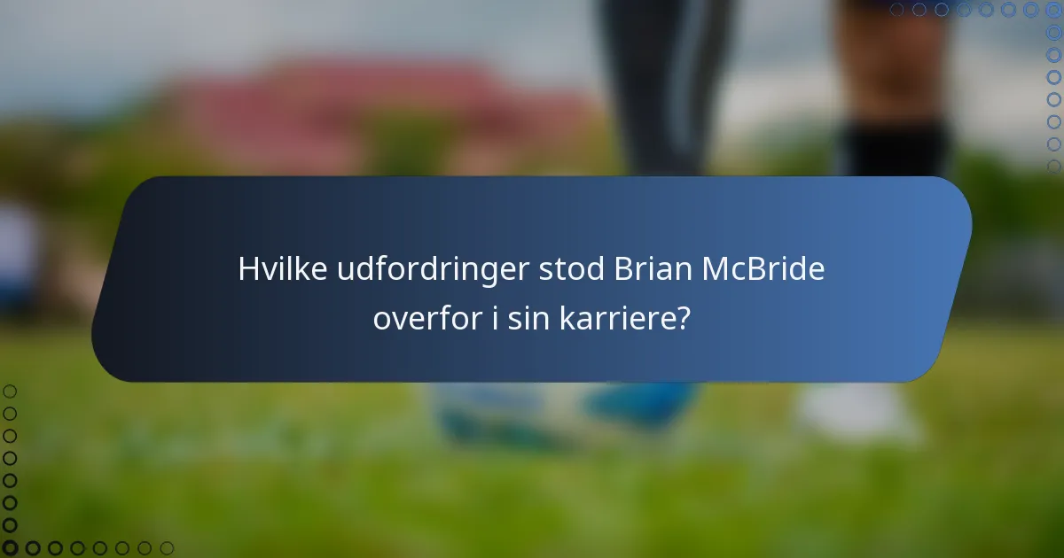 Hvilke udfordringer stod Brian McBride overfor i sin karriere?