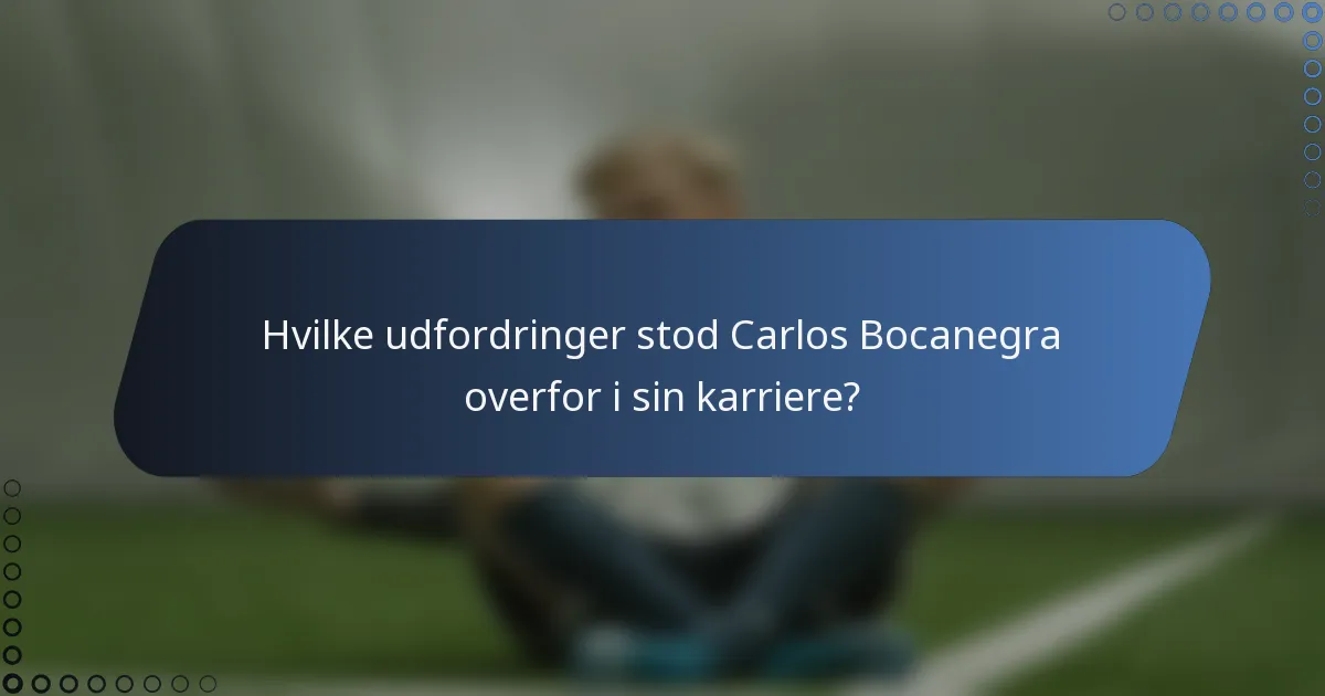Hvilke udfordringer stod Carlos Bocanegra overfor i sin karriere?