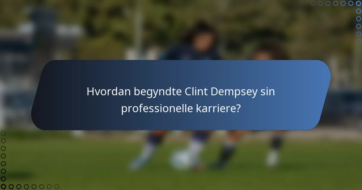 Hvordan begyndte Clint Dempsey sin professionelle karriere?