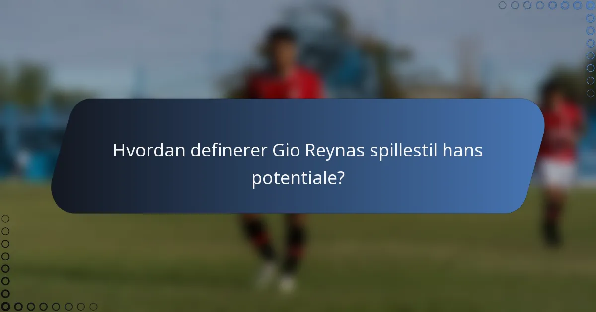 Hvordan definerer Gio Reynas spillestil hans potentiale?