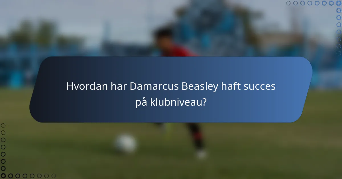 Hvordan har Damarcus Beasley haft succes på klubniveau?