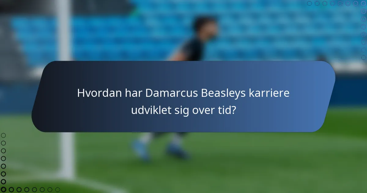 Hvordan har Damarcus Beasleys karriere udviklet sig over tid?