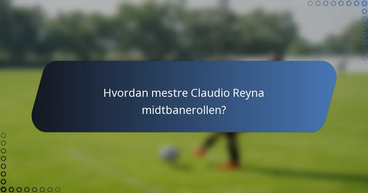 Hvordan mestre Claudio Reyna midtbanerollen?