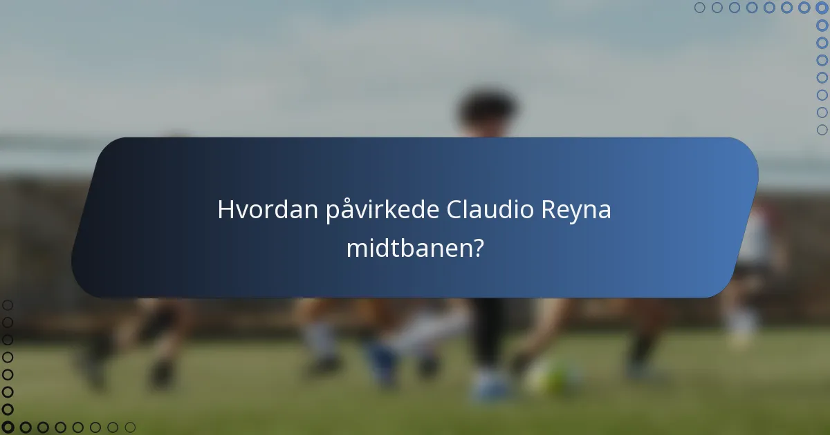 Hvordan påvirkede Claudio Reyna midtbanen?