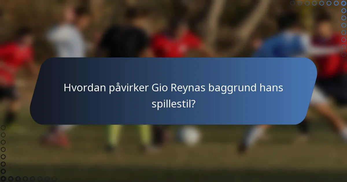 Hvordan påvirker Gio Reynas baggrund hans spillestil?
