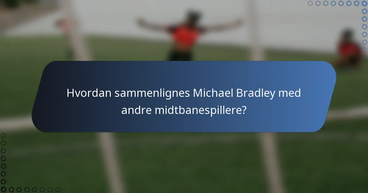 Hvordan sammenlignes Michael Bradley med andre midtbanespillere?