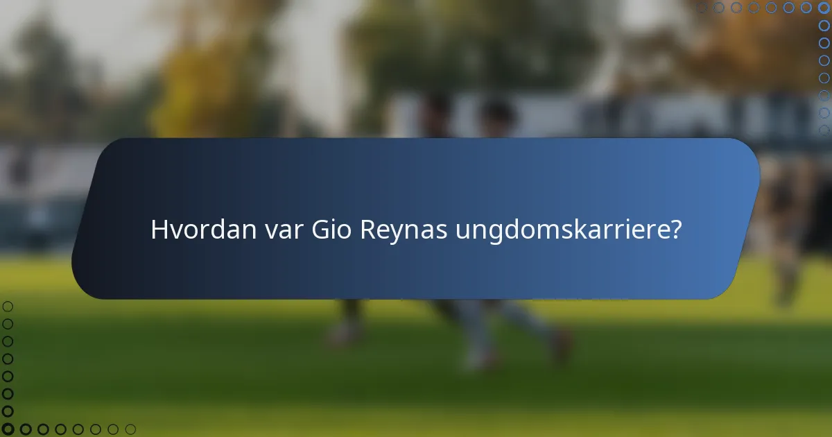 Hvordan var Gio Reynas ungdomskarriere?