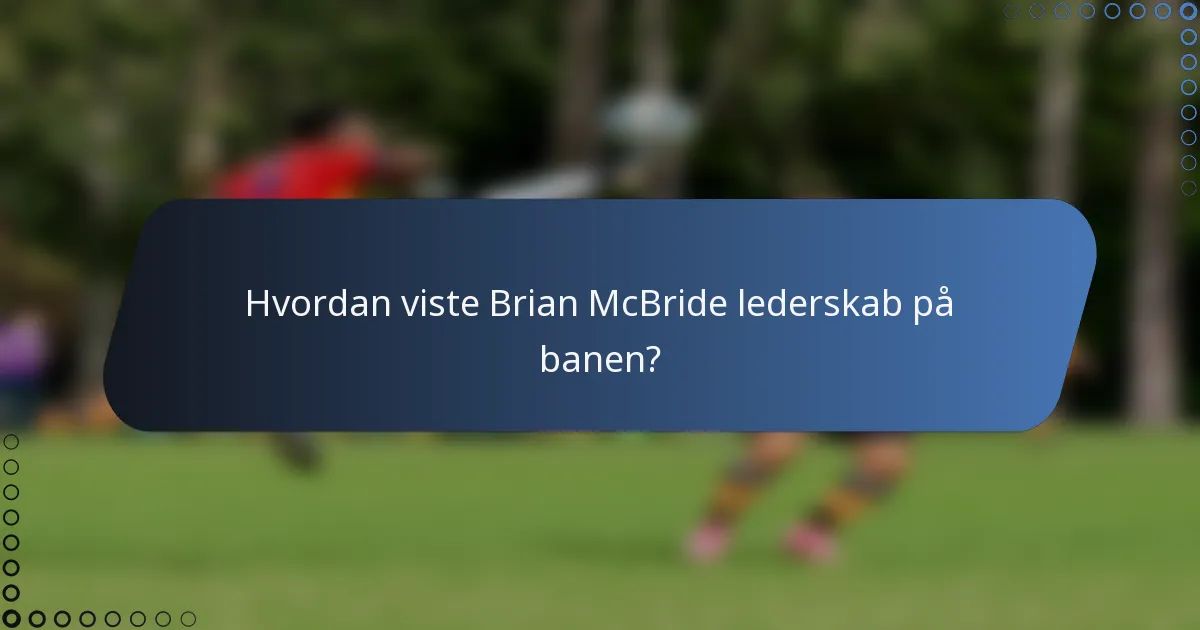 Hvordan viste Brian McBride lederskab på banen?