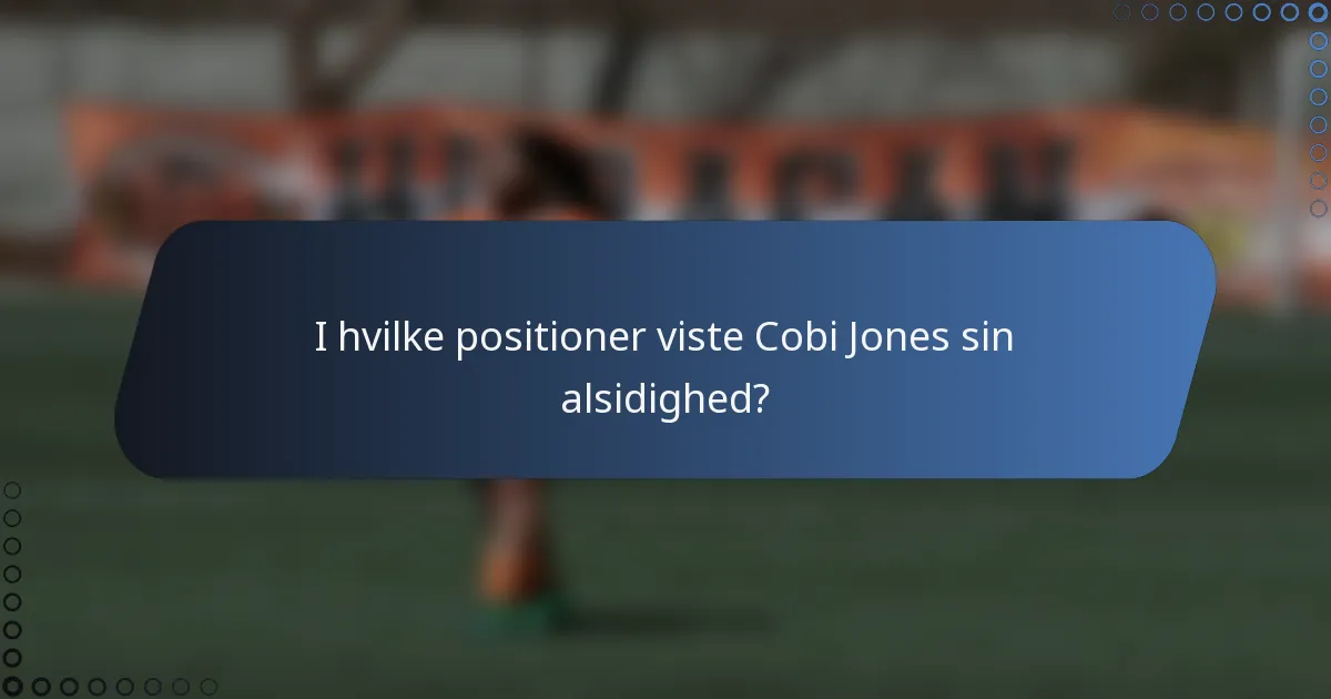 I hvilke positioner viste Cobi Jones sin alsidighed?